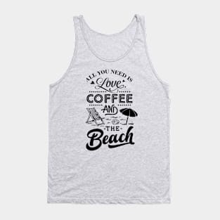 All You Need Is Love Coffee And The Beach Tank Top